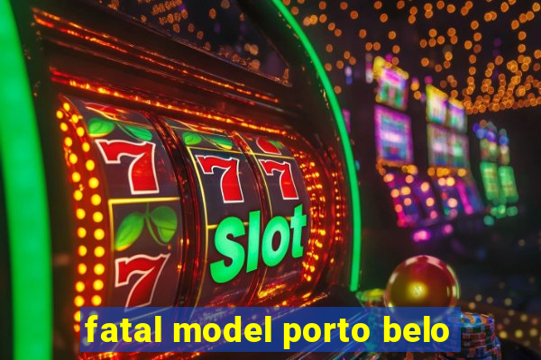 fatal model porto belo